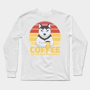 C Offe Becouse Morder Is Long Sleeve T-Shirt